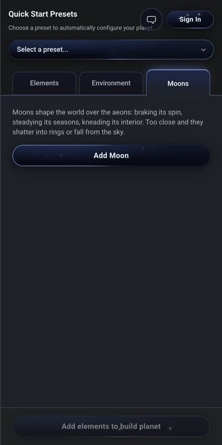 The builder's configuration panel on the Moons tab. A short note reads: 'Moons shape the world over the aeons: braking its spin, steadying its seasons, kneading its interior. Too close and they shatter into rings or fall from the sky.' Beneath it is a single wide Add Moon button, and the rest of the panel is empty because no moons have been added yet.
